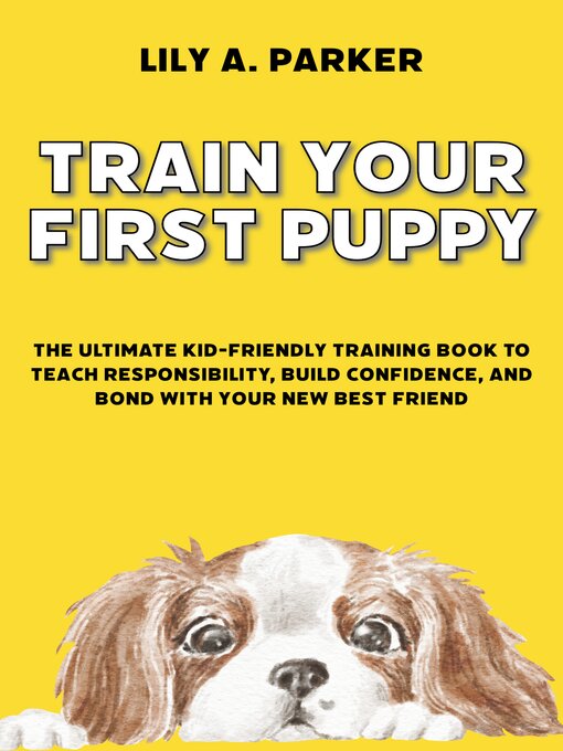 Title details for Train Your First Puppy by Lily A. Parker - Wait list